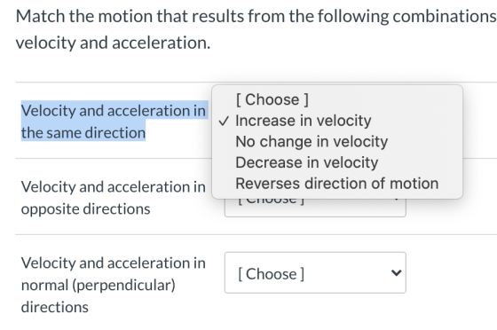 Match the motion that results from the following combinations velocity and acceleration. Velocity and acceleration in the sam