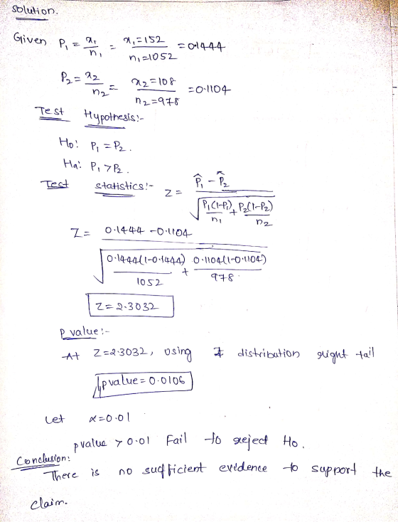 Solution. Given P,= ar n 2,3152 ni=1052 201444 P2=22 N2=108 201104 no 12=978 Hypothesis :- Test Ho: P = P2 Hai Pi>P2. Test À