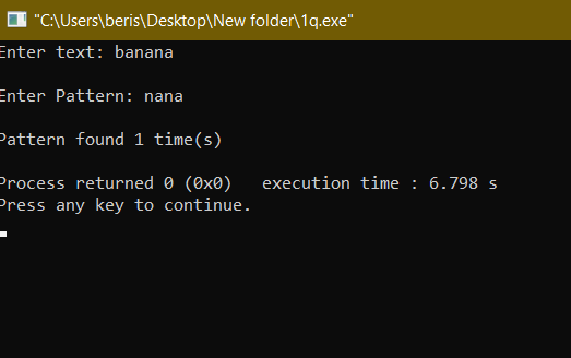 C:\Users\beris\Desktop\New folder\1q.exe, Enter text: banana Enter Pattern: nana Pattern found 1 time(s) execution time : 6
