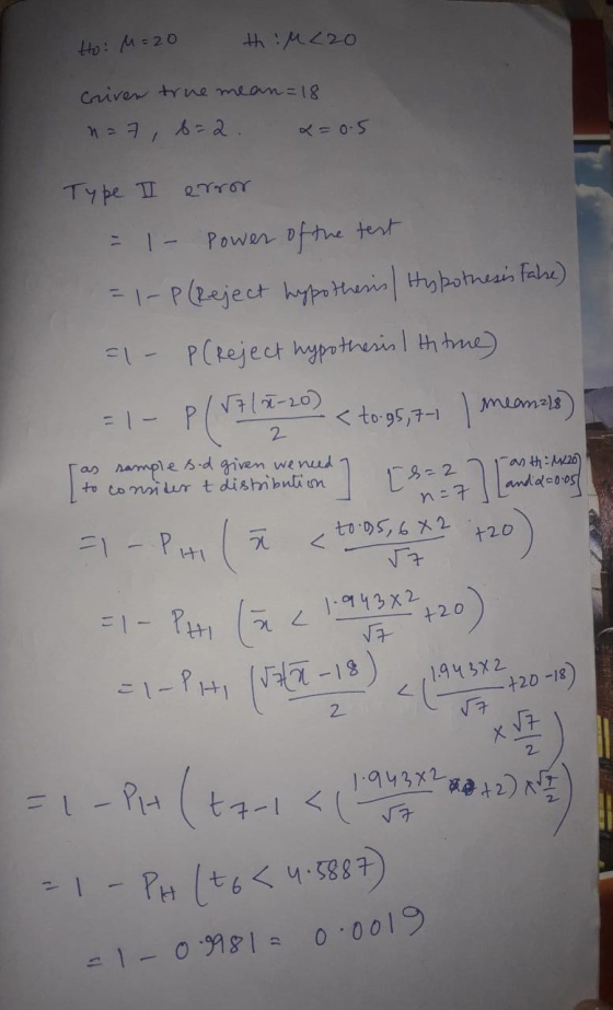 Ho: M = 20 th:M22o criven true mean=18 n-7, 6-2 x=0.5 QYTOY Type I = 1- Power of the test = 1-P (Reject hypothesis / Hypothes