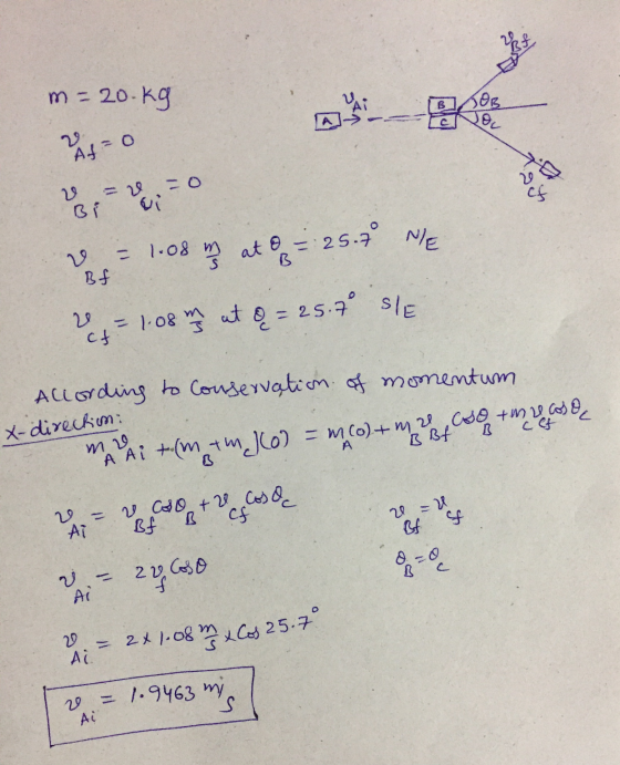 m = 20 kg Bf =0 Pour & = 1.08 m at 8 = 25.7 NE = 1.08 m at & = 25.7 sle Allording to conservation of momentum m i to (m am Jo
