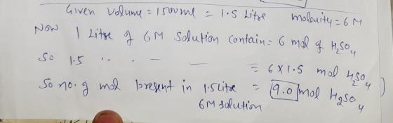 Litre I 6M solution contain = 6 mol of H Sou Given volume=1500 me - ios Lite Now molenity = 6M so 1:5 So no. g mod bresent in