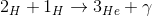 2_{H} +1_{H}\rightarrow 3_{He} + \gamma
