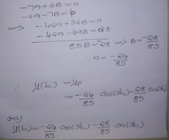 JA+6B=0 GA-7B=p - LQB+36B=0 - LVA -493=28 85B=28=> B=38 85 .: A= -244 80 - YCE) -Up =-24 Cos(3)-28 Sio(31) 85 ans) Y(L)=-Q4 C