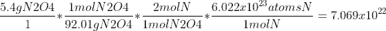 \frac{5.4g N2O4}{1}*\frac{1 mol N2O4}{92.01 gN2O4}*\frac{2 mol N}{1 molN2O4}*\frac{6.022x10^{23}atoms N}{1 mol N}=7.069x10^{22}