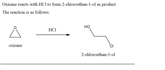 Oxirane reacts with HCl to form 2-chloroethan-1-ol as product The reaction is as follows HO HCl oxirane CI 2-chloroethan-1-ol