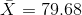 X = 79.68