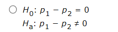 O Ho: P1 - P2 = 0 Ha: P1 - P270
