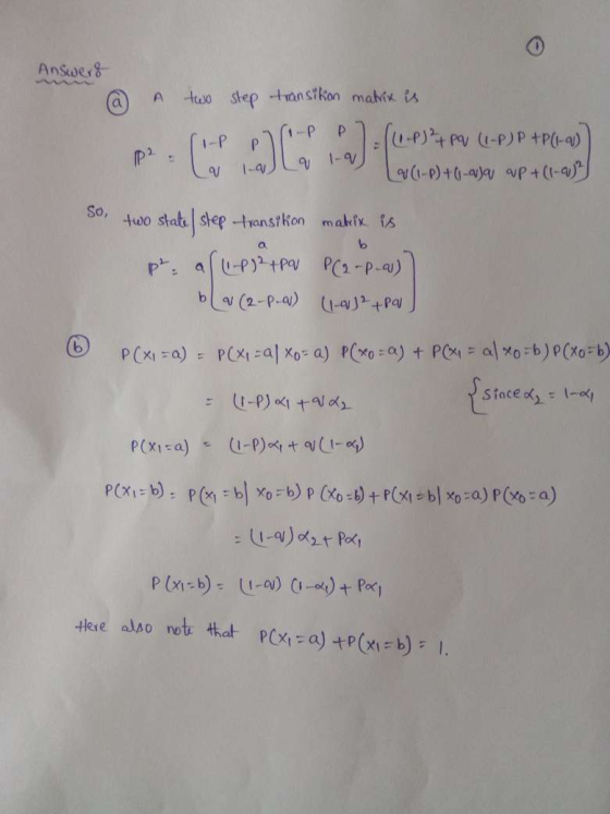 . 1-9 V -a Answers @ A two step transition matrix is 1=((1-P)? pq (1-P) P + P (1-2) P² = 1 (-p) +0-vja ap+ (1-1) So, two stat