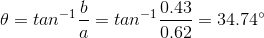 \theta = tan^{-1}\frac{b}{a} = tan^{-1}\frac{0.43}{0.62} = 34.74^{\circ}