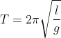T = 2\pi \sqrt{\frac{l}{g}}