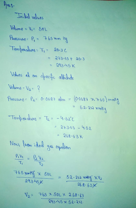 Initial values Volume = V = 50L Pressure = P, = 765 mm Hg Temperature = Ti = 20.3 c = 273 115 + 2013 = 29345 K Values at an s