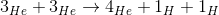 3_{He} +3_{He}\rightarrow 4_{He} + 1_{H} + 1_{H}