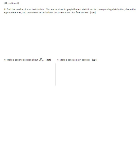 (#4 continued) iii. Find the p-value of your test statistic. You are required to graph the test statistic on its correspondin