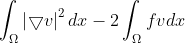\int_{\Omega }^{ }\left | \bigtriangledown v \right |^2dx-2\int_{\Omega }^{ }fvdx