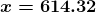 \boldsymbol{x=614.32 }