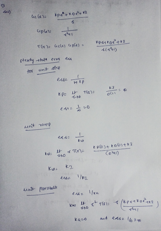 4019 ac (a)= kps +KD 2+k2 upena TG1 ace) cepls) = RPATRD8 +62 AL11) steady state error een for unit step exse liter KPE et Ti