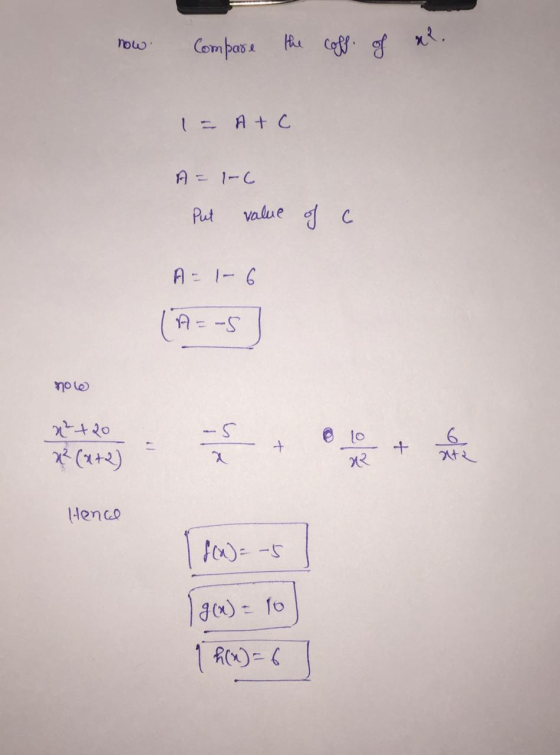now Compare the coff. of xl = A + c A = 1-c Put value of a A = 1-6 A=-5 no lo x² +20 x²(x+2) + q २ Hence f(x) = -5 190)= to h