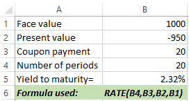 А 1 Face value 1000 2 Present value -950 3 Coupon payment 20 4 Number of periods 5 Yield to maturity= 2.32% 6 Formula used: R