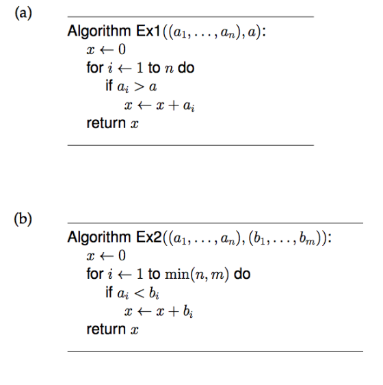 Algorithm Ex1(ai,.., an), a): for i ← 1 to n do If ai 〉 a raj return x Algorithm Ex2((ai ,..., an), (b,..., bm)): for i ← 1 to min(n, m) do ifai 〈bi return x