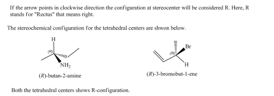 If the arrow points in clockwise direction the configuration at stereocenter will be considered R. Here, R stands for Rectus