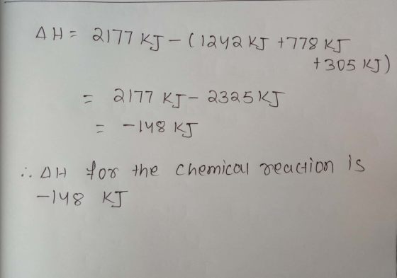 AHTRI77 KT-(laya KJ +779 K +305 KJ) a K 23a5 KJ -148 KJ AH to0 the chemical veaction is -148 KJ