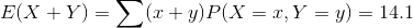 E(X + Y) = \sum (x + y)P(X = x, Y = y) = 14.1