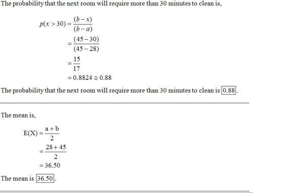 The probability that the next room will require more than 30 minutes to clean is, p(x > 30) - (6-x) (b-a) _ (45 – 30) (45 – 2