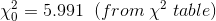 \chi^2_{0}=5.991\;\;(from \;\chi^2\;table)