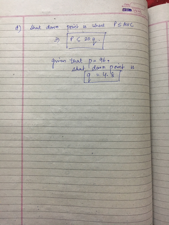 Date ano. Po No d) shut down point is where PS AVC = P S 209 given that p= 96, shut down pont 19 =4.8 is