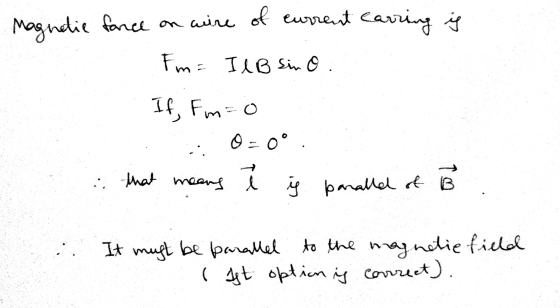 Magnetic fance on wire of current carring i Em = I l B sin o. If, Fm=0 O-0° that means i ý paralle of B It must be parallel t