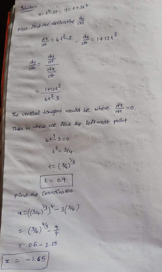 Solution x=that, y=++344 dy da First find the derivative dy 3 da = 4+² 3 dt = 1+12t dt dy 318 dt da da dt = 1+1243 dt 4+² 3 T