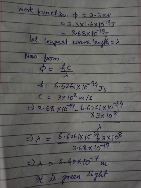 Work function & =2.3eN 2.3x126x10195 3.68% 1019 Longest wave length ad let longest Now from os he th= 6.62618 10 34 35 C = 3x