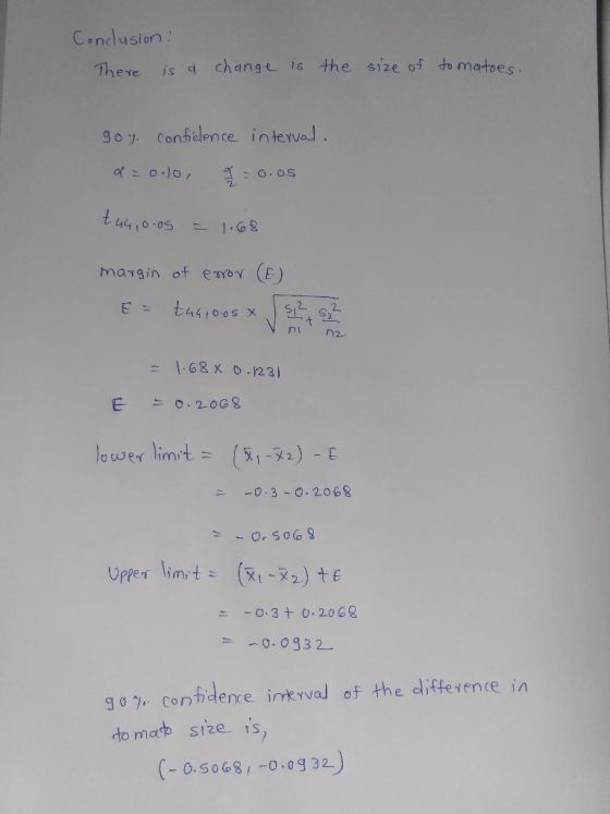 Conclusion: There is a change is the size of tomatoes. goy confidence interval. &= 0.10 I = 0.05 t 44,0.05 = 1.68 margin of e