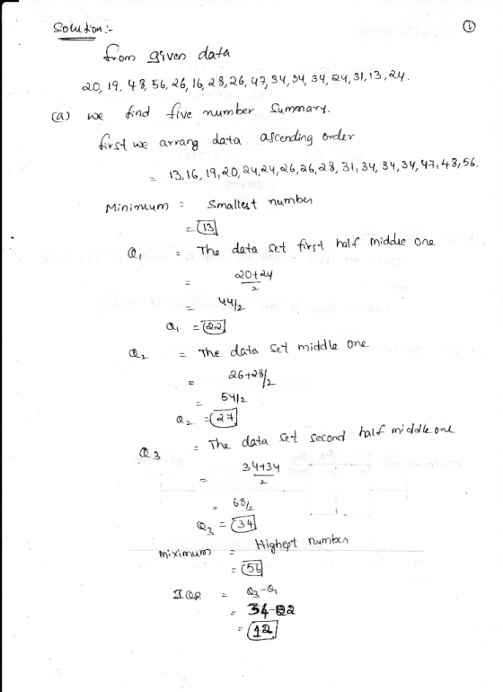 Solution : from given data 20,19.48, 56, 26,16,28,26,47,34, 34, 34, 24,31,13,24. (as we find five number Summary first we arr