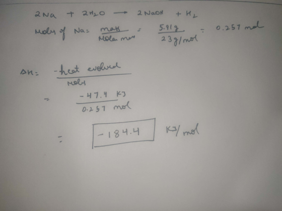 ana + 2H₂O 2 Noon +H2 Moly of Na= mass moon of = 5.919 = 0.257 mal Molar men 23g/mol AH - heat evolved roly -47.4 KI 0.2 57 m