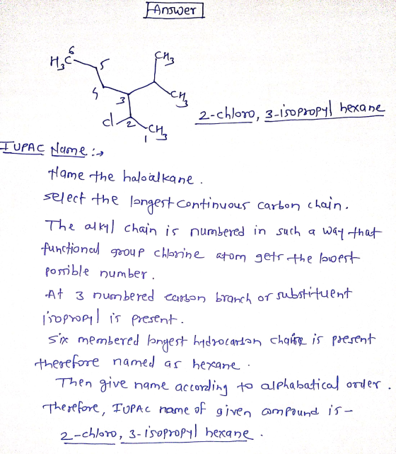 Fanswer dacha 2-chloro, 3 isopropyl hexane IUPAC Names Hame the halo alkane. select the longest continuous carbon chain. The