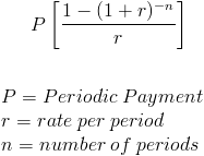 [4-(4+5)-) 11- (1 + r)-n LT P = Periodic Payment r=rate per period n = number of periods
