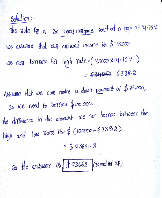 Solution: koe askume that ime i 43,00 3 6338.2 A ume that we cant make a doon payment of 25,000 5e ue need to boto 100,000 he