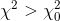 \chi^2>\chi^2_{0}