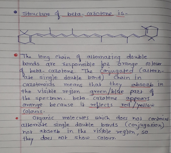 • Stoucture of beta-carotene is The long chain of alternating double bonds are responsible fod orange colour of beta - cadote