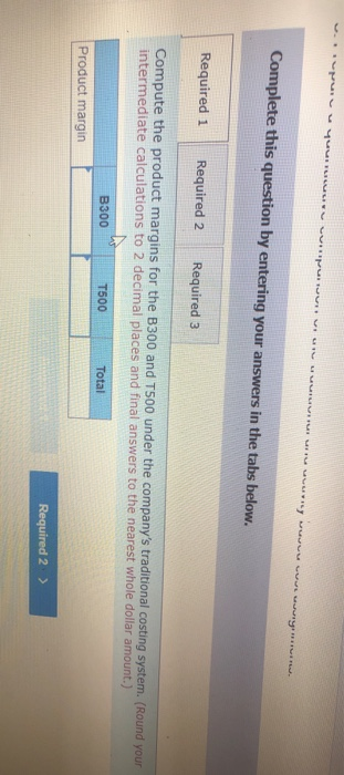 Complete this question by entering your answers in the tabs below. Required i Required 2 Required 3 Compute the product margi