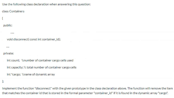 Use the following class declaration when answering this question: class Containers w public: void disconnect( const int conta