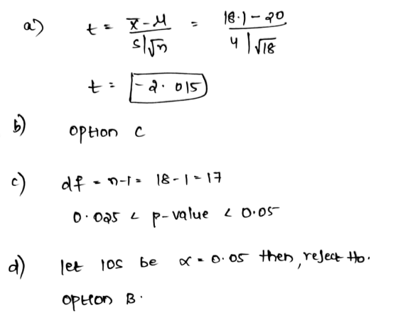 18.) - 20 a) t = X-M slin u IiT8 t 2015 6) ophon C c ) df n-p= 18-1=17 0.025 L p-value <0.05- 0.05 then refect Ho. d ) let lo