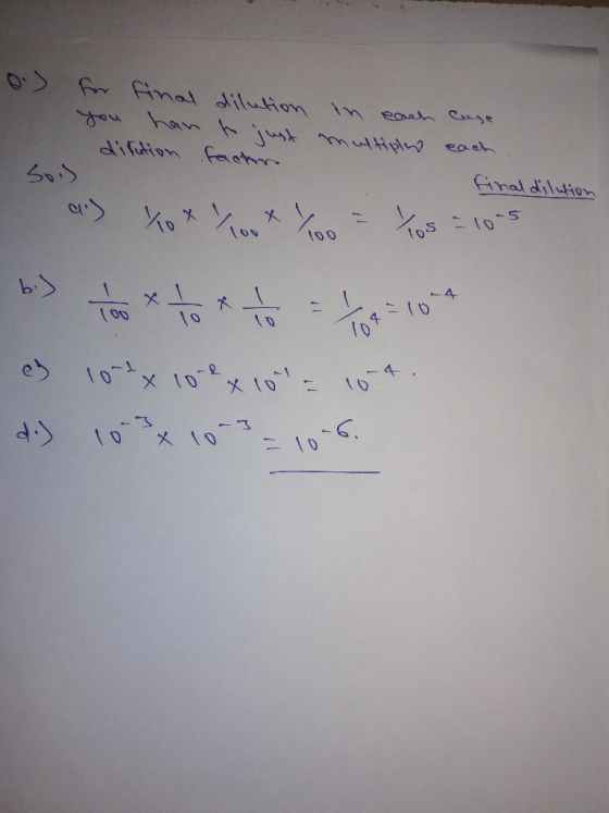 10.) for final dilution you han to just ditution factor in each multiple case each ditution Sos final dilution 3 100 x 10 x 1