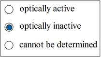 O
O
O
optically active
optically inactive
cannot be determined