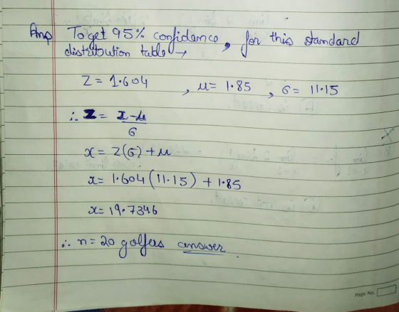 To get 95% confidence distrutution table le this standard Z=1.604 u= 185 os 6 = 11:15 - 11.15 Z=24 x=26+ u a = 1604 (11-15) +