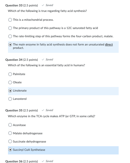 Question 33 (2.5 points) Saved Which of the following is true regarding fatty acid synthesis? This is a mitochondrial process