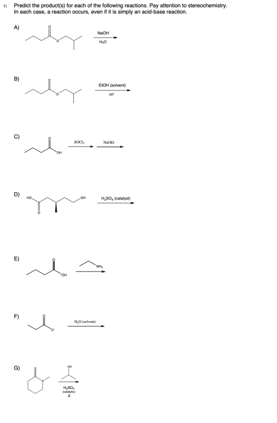 1) Predict the product(s) for each of the following reactions. Pay attention to stereochemistry. In each case, a reaction occ