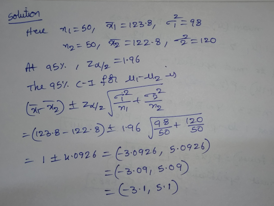 solution Hele ni= 50, 71 = 123.8, 7 =98 n2 = 50, T2 =122-8, 3= 120 At as%. , Za/2=1.96 The 95% (-I for lilla es = (1238 - 122